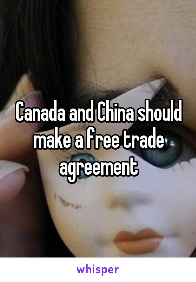 Canada and China should make a free trade agreement