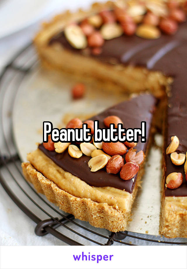 Peanut butter!