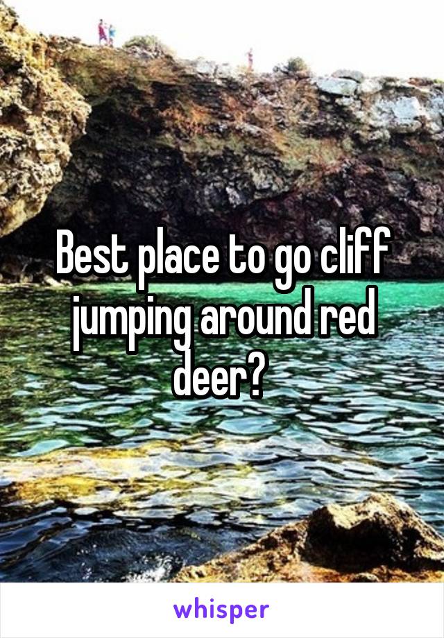 Best place to go cliff jumping around red deer? 