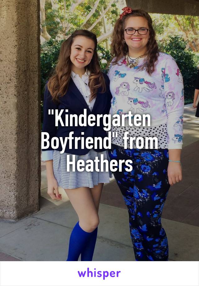 "Kindergarten Boyfriend" from Heathers