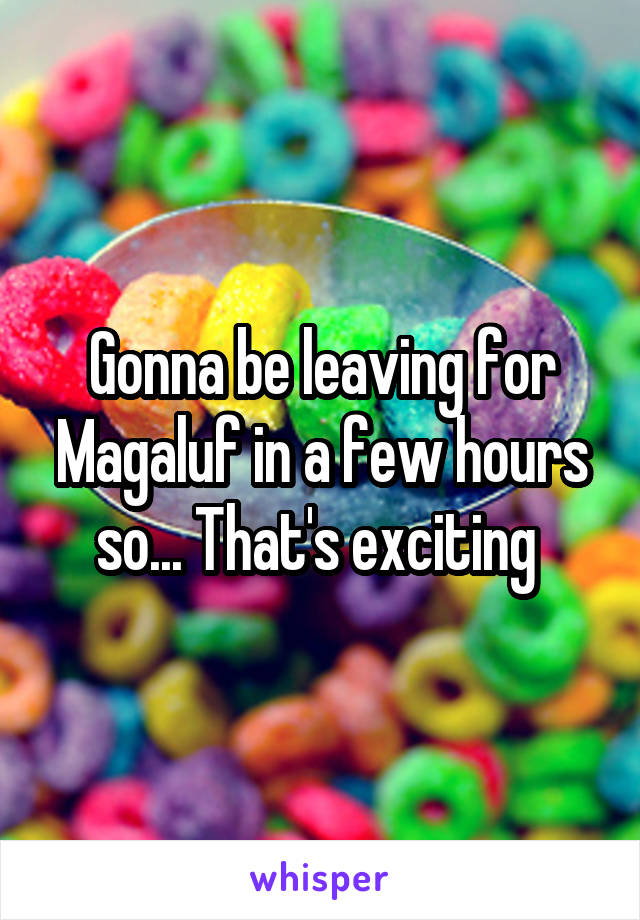 Gonna be leaving for Magaluf in a few hours so... That's exciting 