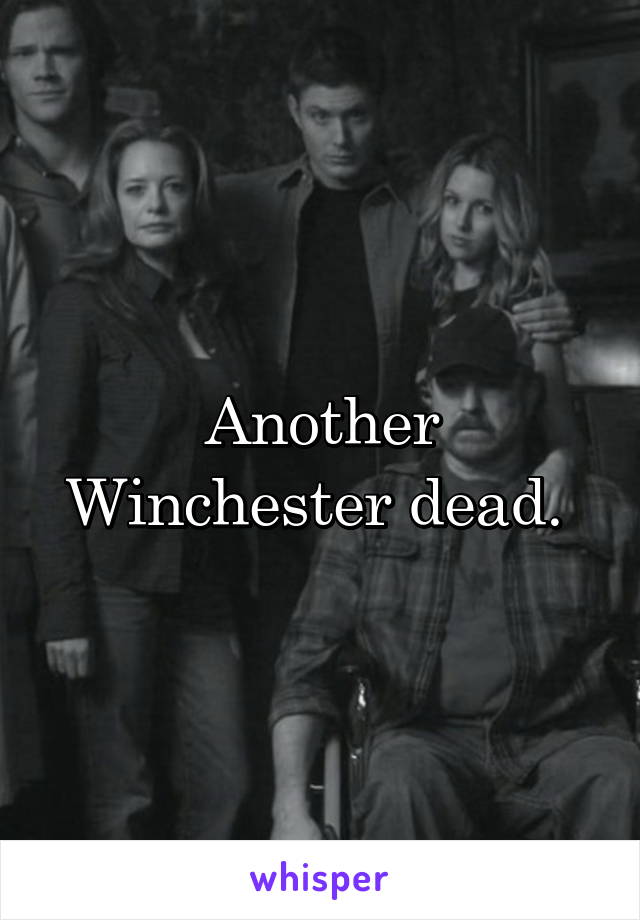 Another Winchester dead. 