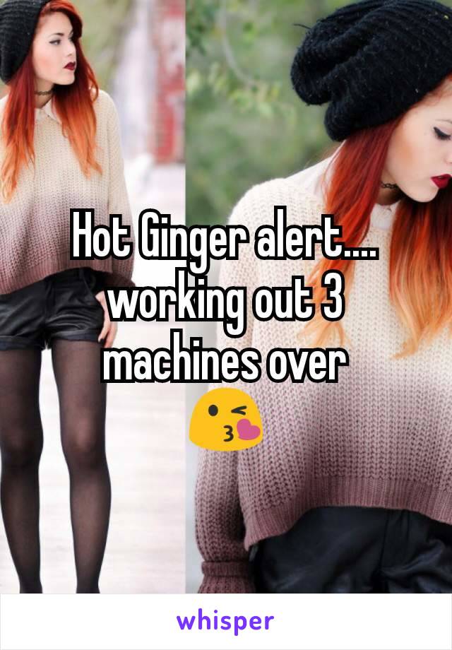 Hot Ginger alert.... working out 3 machines over
😘