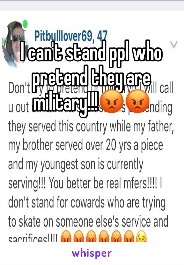 I can't stand ppl who pretend they are military!!!😡😡