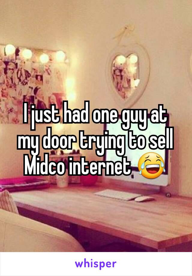 I just had one guy at my door trying to sell Midco internet 😂