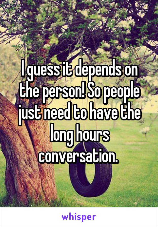 I guess it depends on the person! So people just need to have the long hours conversation. 