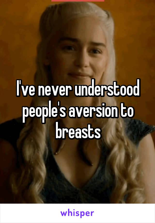 I've never understood people's aversion to breasts