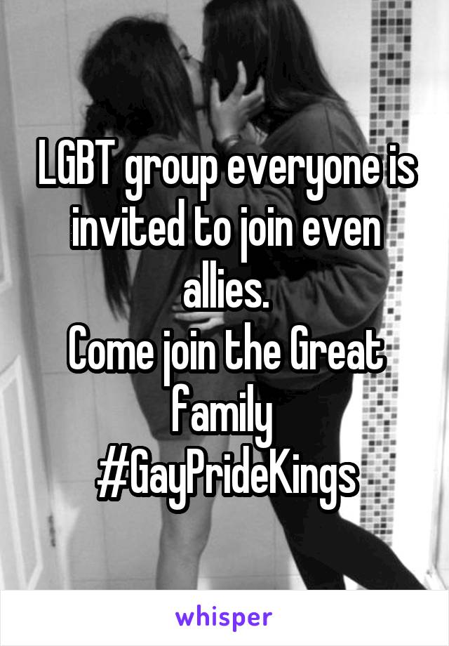 LGBT group everyone is invited to join even allies.
Come join the Great family 
#GayPrideKings