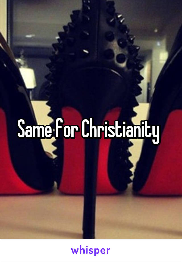 Same for Christianity  