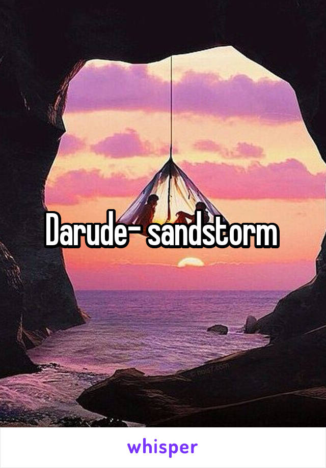Darude- sandstorm 
