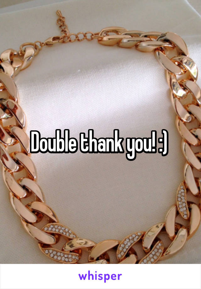 Double thank you! :) 