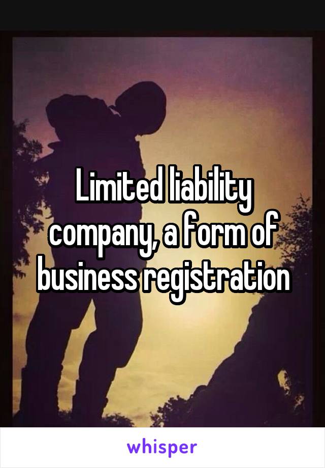 Limited liability company, a form of business registration