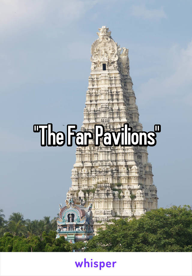 "The Far Pavilions"