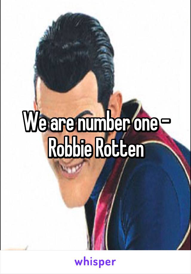 We are number one - Robbie Rotten