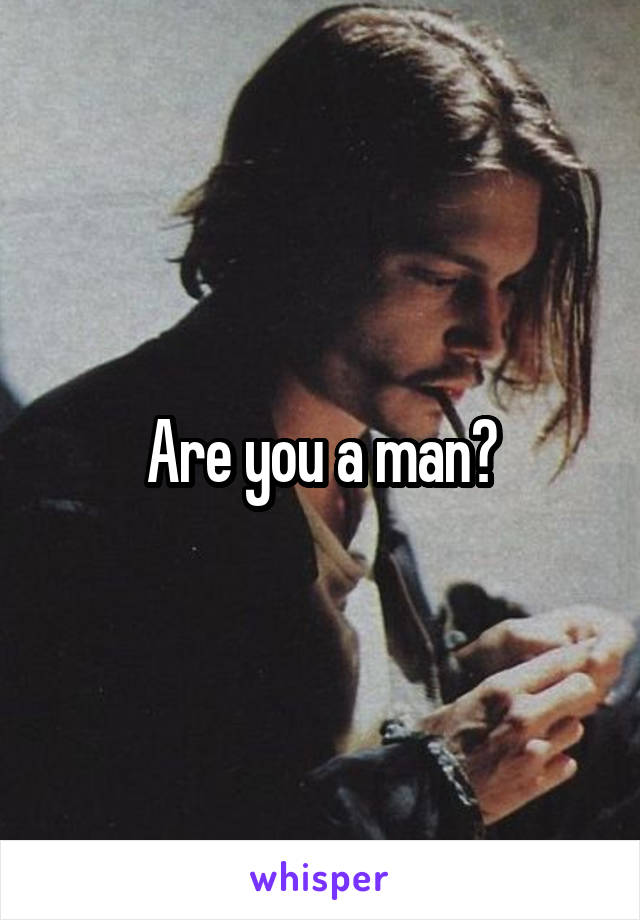 Are you a man?