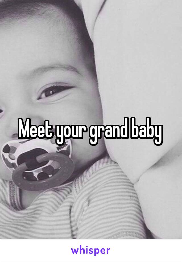 Meet your grand baby 