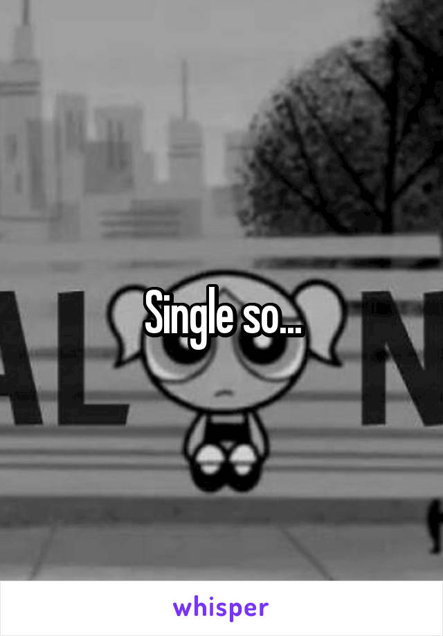 Single so...