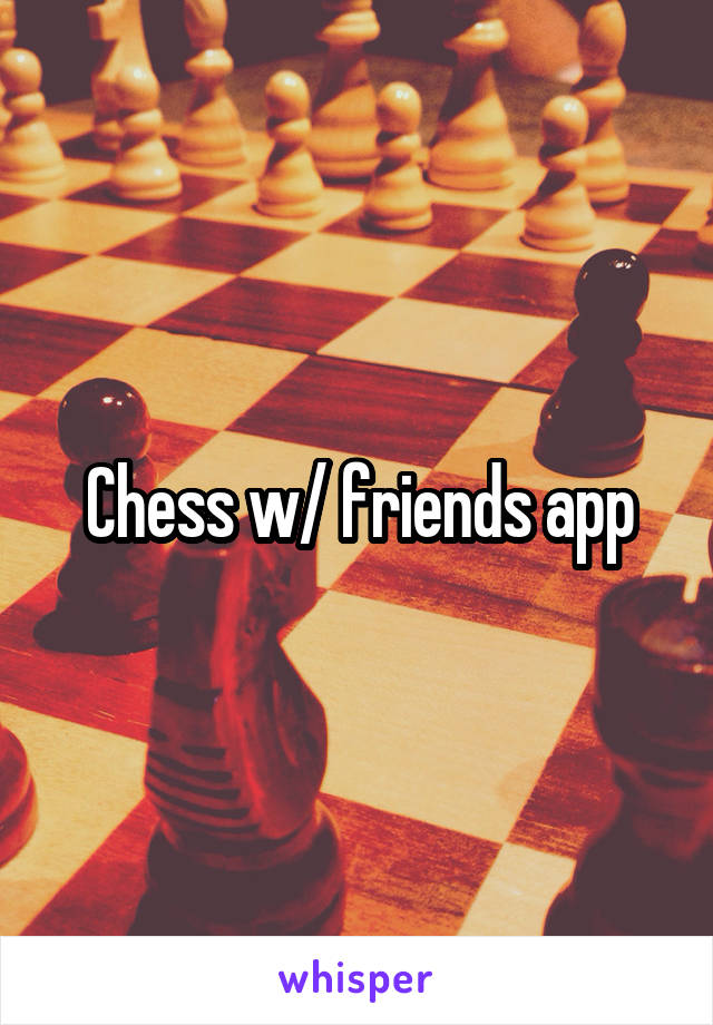 Chess w/ friends app