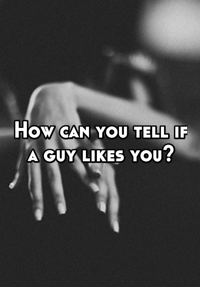 how-can-you-tell-if-a-guy-likes-you