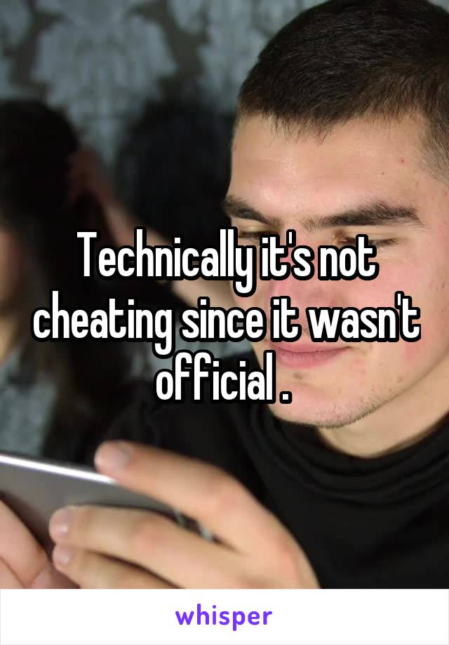Technically it's not cheating since it wasn't official . 
