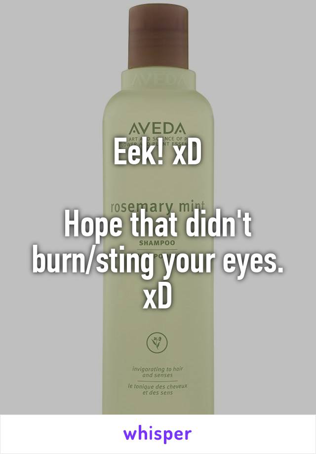 Eek! xD

Hope that didn't burn/sting your eyes. xD