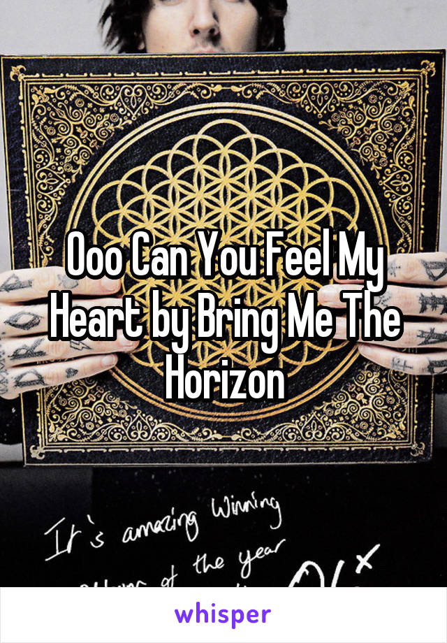Ooo Can You Feel My Heart by Bring Me The Horizon