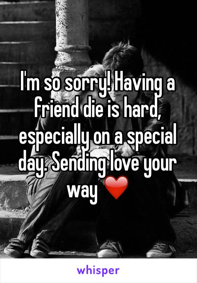 I'm so sorry! Having a friend die is hard, especially on a special day. Sending love your way ❤️