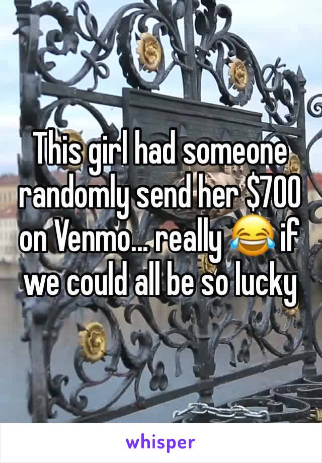 This girl had someone randomly send her $700 on Venmo... really 😂 if we could all be so lucky 