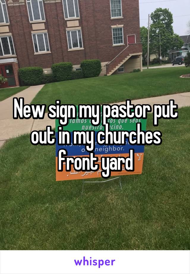 New sign my pastor put out in my churches front yard