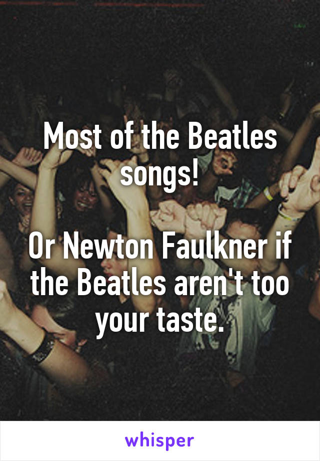 Most of the Beatles songs!

Or Newton Faulkner if the Beatles aren't too your taste.