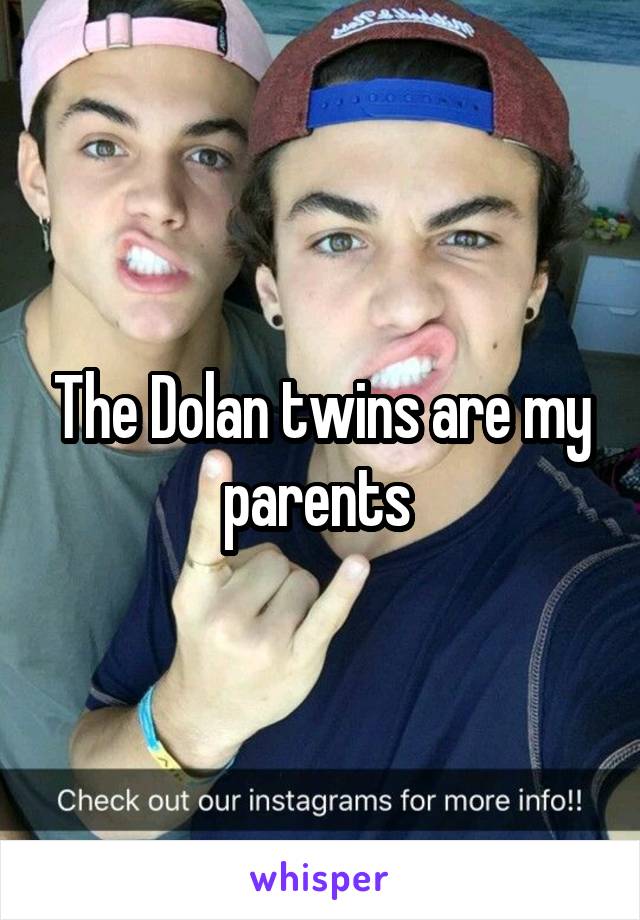The Dolan twins are my parents 