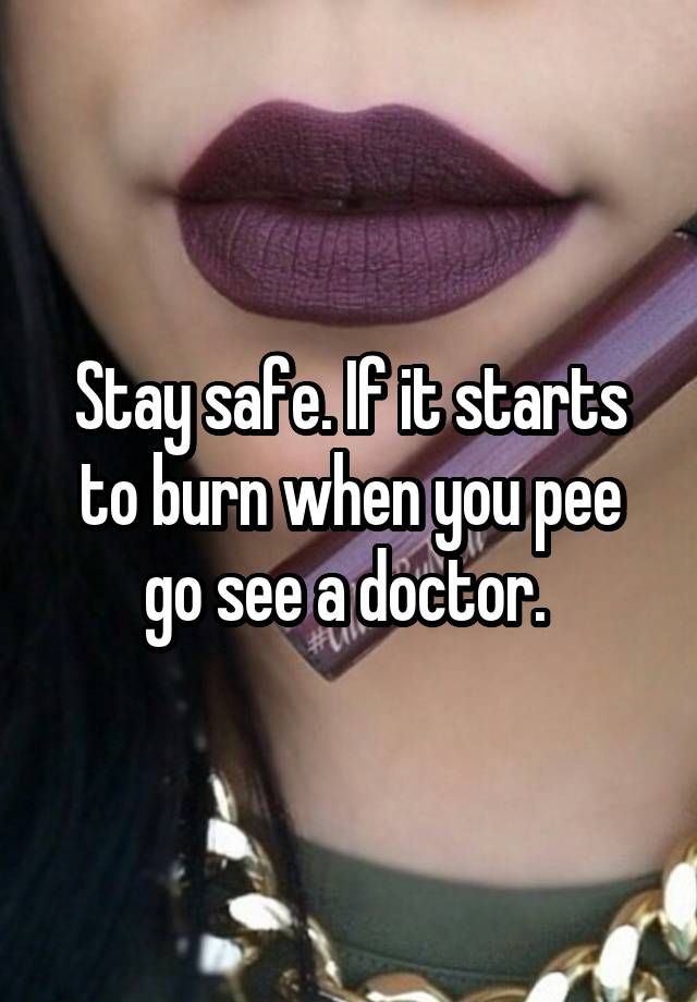 stay-safe-if-it-starts-to-burn-when-you-pee-go-see-a-doctor