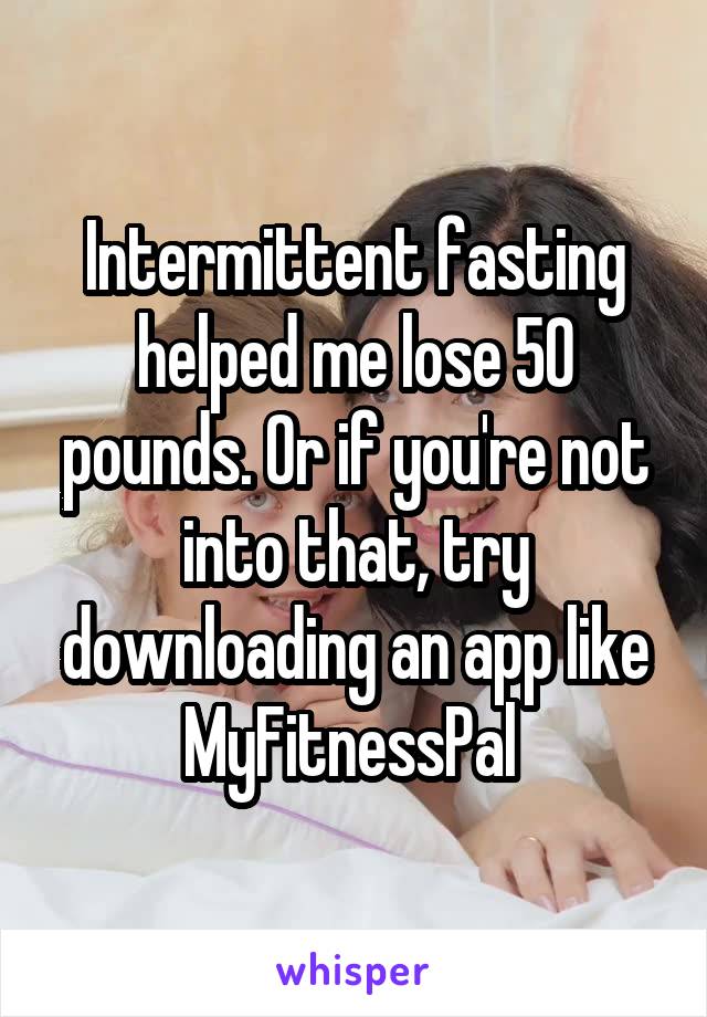 Intermittent fasting helped me lose 50 pounds. Or if you're not into that, try downloading an app like MyFitnessPal 