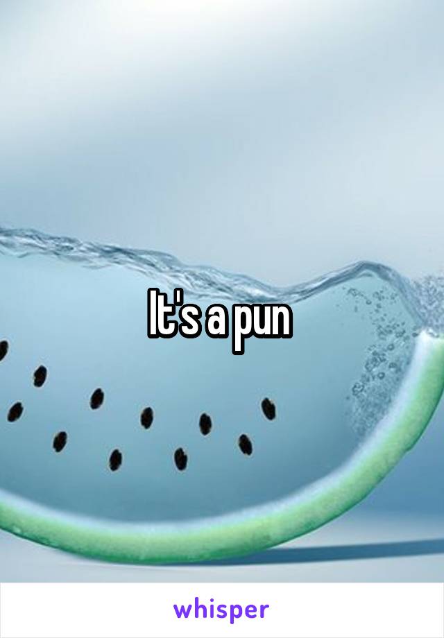 It's a pun 