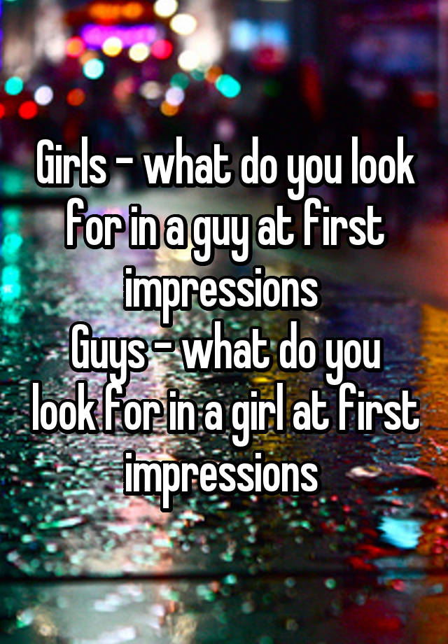 girls-what-do-you-look-for-in-a-guy-at-first-impressions-guys-what