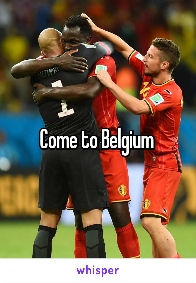 Come to Belgium 