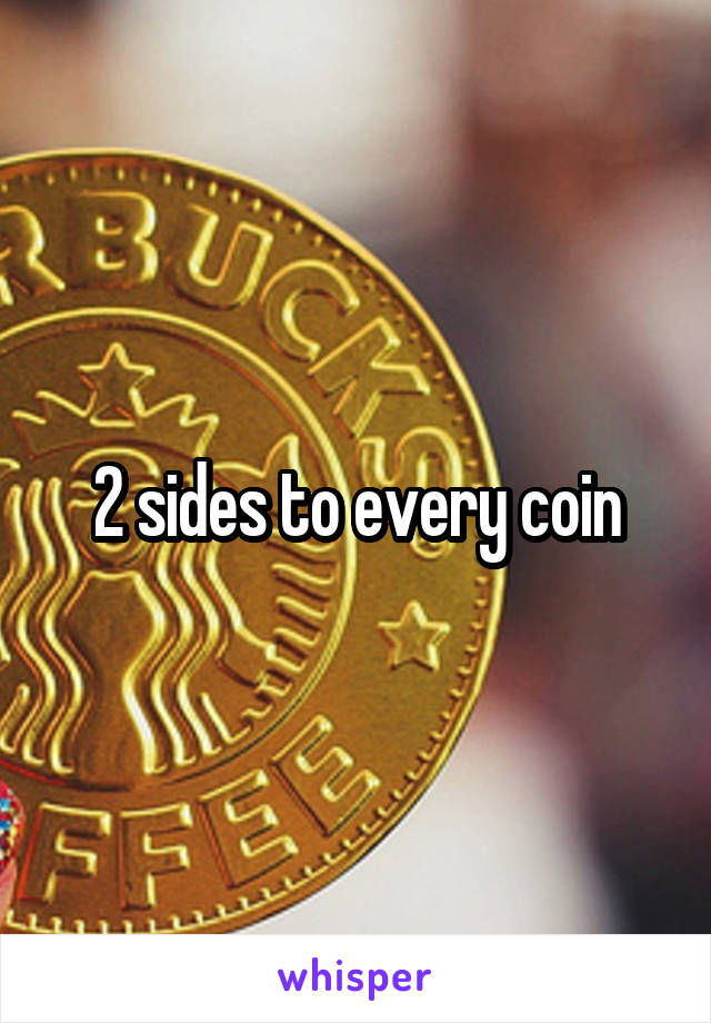 2 sides to every coin