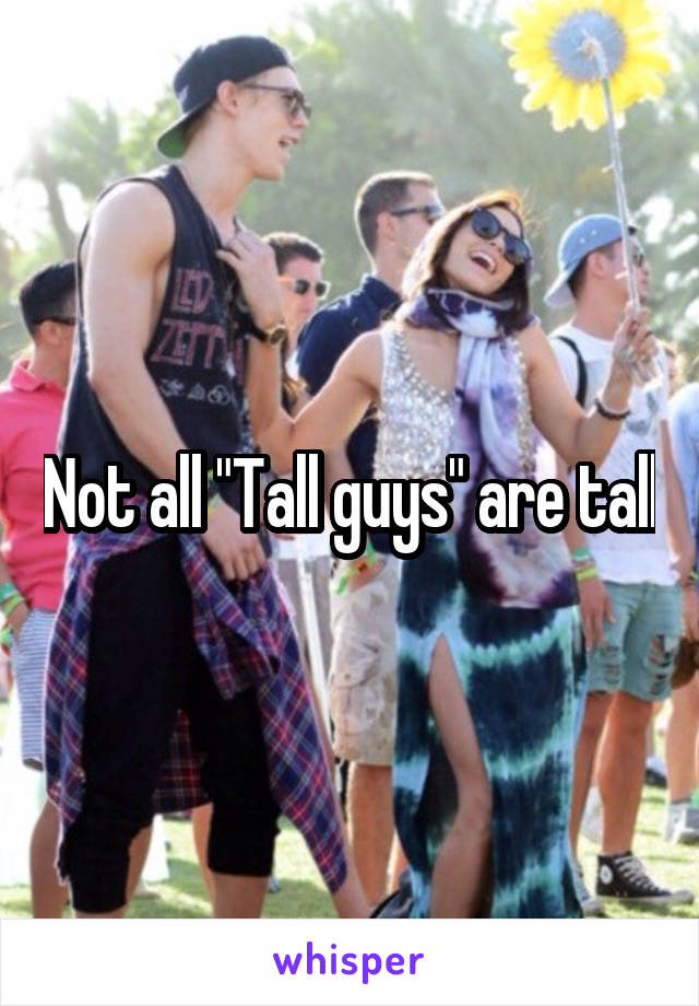 Not all "Tall guys" are tall