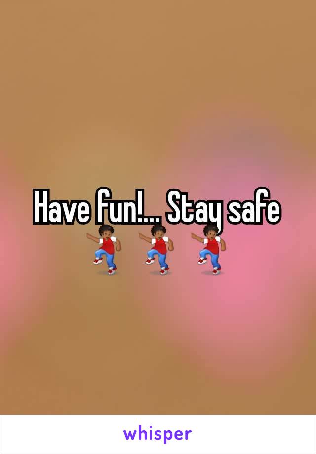 Have fun!... Stay safe 💃💃💃