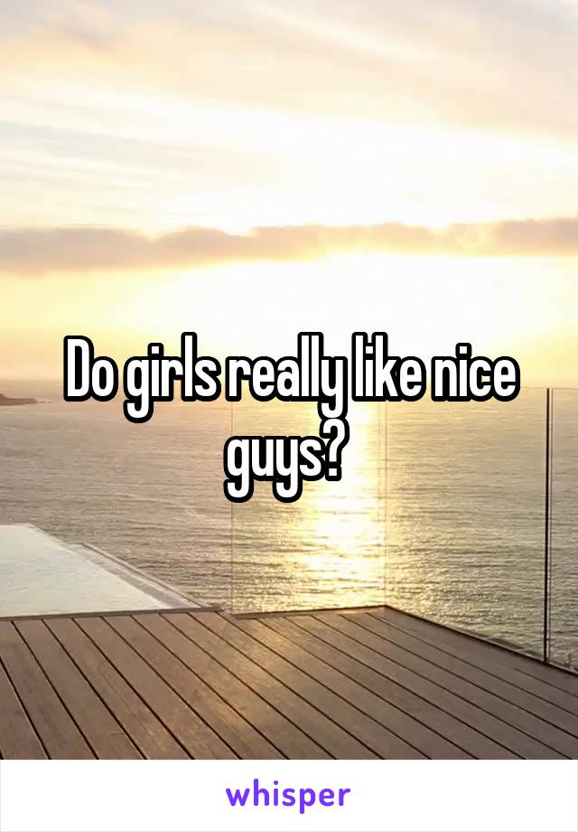 Do girls really like nice guys? 