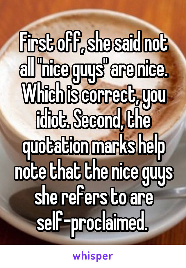 First off, she said not all "nice guys" are nice. Which is correct, you idiot. Second, the quotation marks help note that the nice guys she refers to are self-proclaimed. 