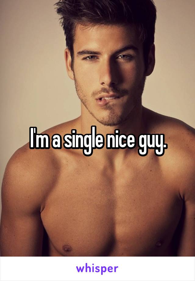  I'm a single nice guy.