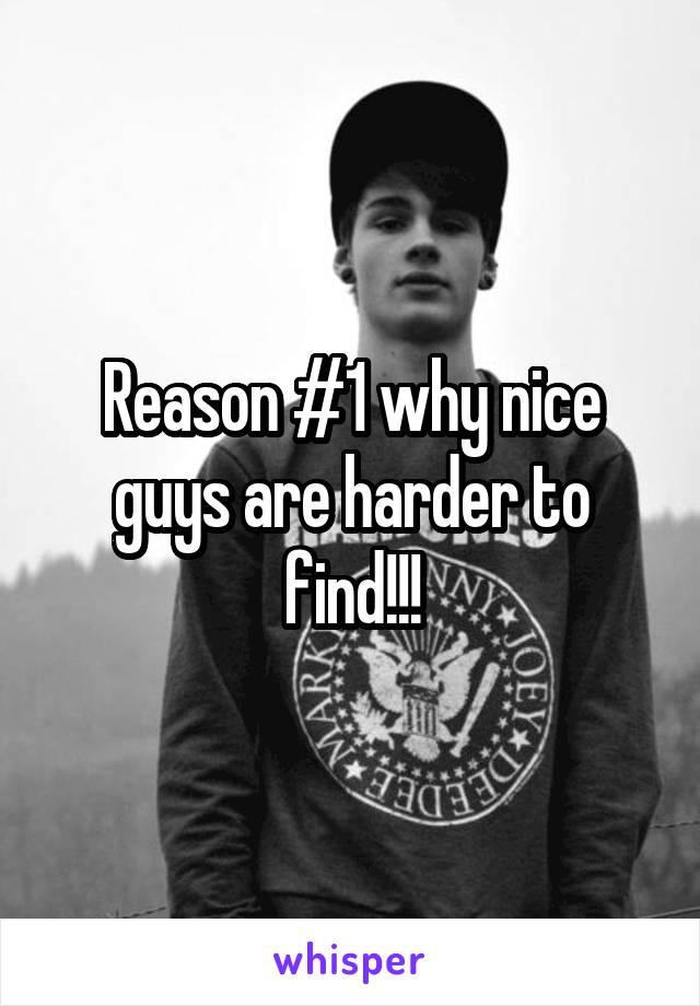 Reason #1 why nice guys are harder to find!!!