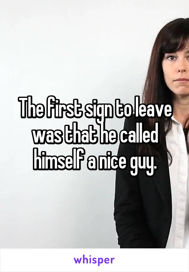 The first sign to leave was that he called himself a nice guy.