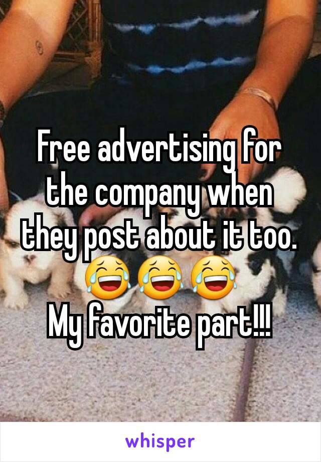 Free advertising for the company when they post about it too. 😂😂😂
My favorite part!!!