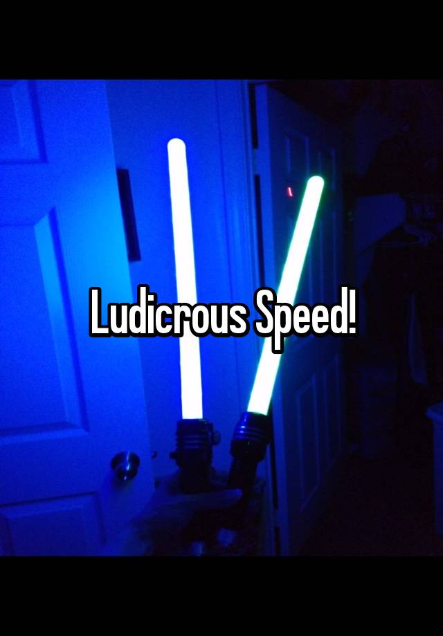 ludicrous-speed