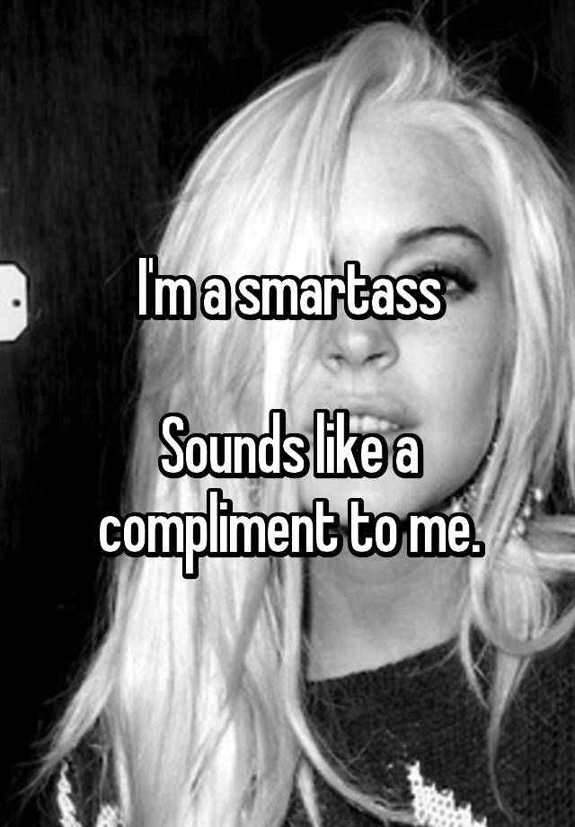 Is Smartass A Compliment