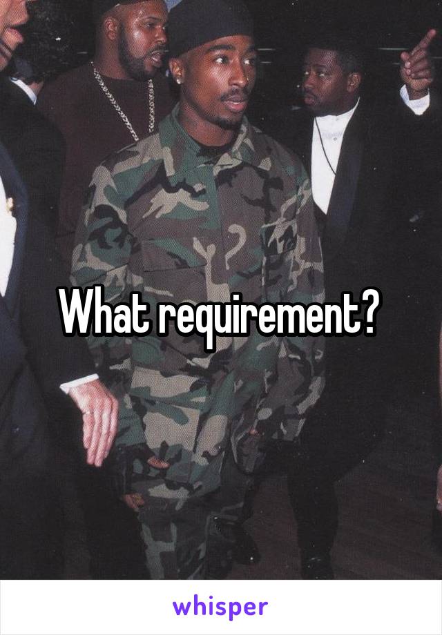 What requirement? 