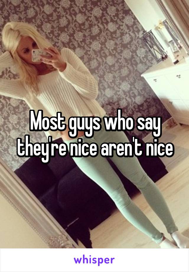 Most guys who say they're nice aren't nice