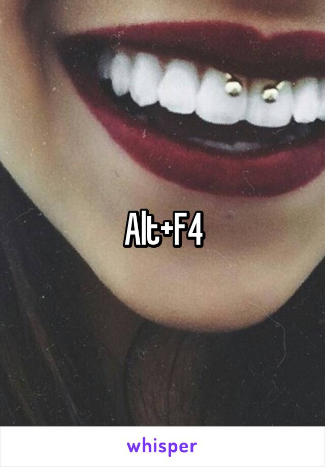 Alt+F4